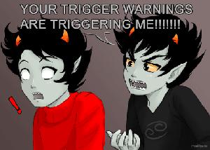 your_trigger_warnings_are_triggering_me_by_meiharu-d5j2mey